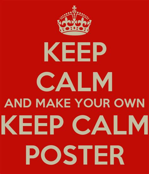 Keep Calm And Make Your Own Keep Calm Poster Poster Draekko74