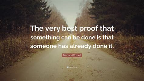 Bertrand Russell Quote “the Very Best Proof That Something Can Be Done