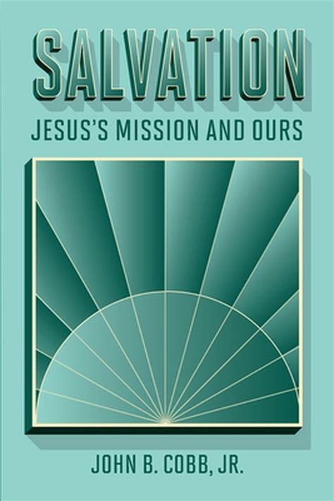 Salvation Jesuss Mission And Ours By John Cobb Open Horizons