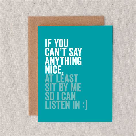 If You Cant Say Anything Nice At Least Sit By Me So I Can