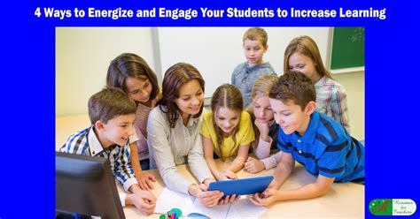 4 Ways To Engage And Energize Your Students