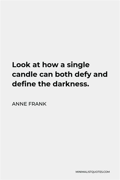 Anne Frank Quote Look At How A Single Candle Can Both Defy And Define
