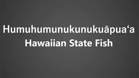 How To Pronounce Humuhumunukunukuāpuaʻa Hawaiian State Fish Youtube
