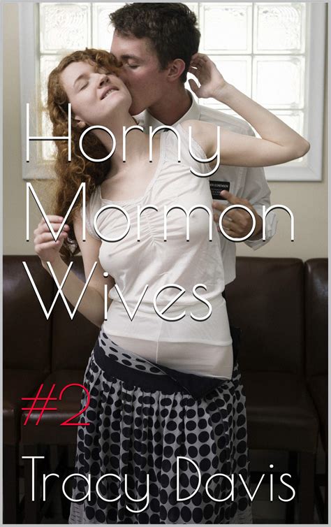 Horny Mormon Wives Hot Wives Erotica Collection By Tracy Davis Goodreads