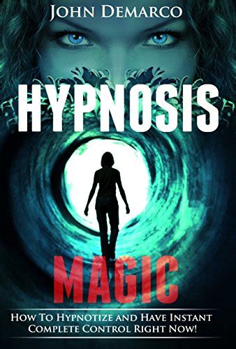 Hypnosis Hypnosis Magic How To Hypnotize Anyone And Have Instant Mind