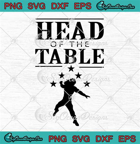 Roman Reigns SVG Head Of The Table WWE SVG PNG EPS DXF Cricut Cameo