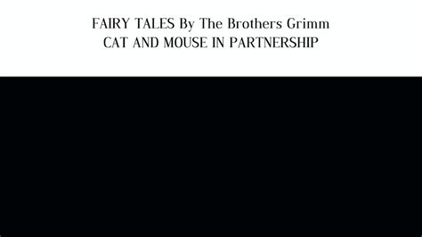 Fairy Tales By The Brothers Grimm Cat And Mouse In Partnership Youtube