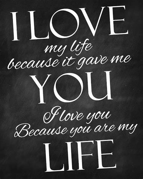I Love My Life Because It Gave Me You I Love You Because Quotes