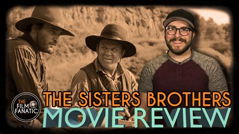 Review The Sisters Brothers The Film Fanatic