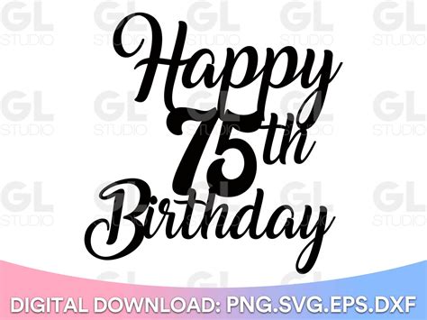 Happy 75th Birthday Cake Topper Svg Cake Topper Svg 75th Etsy