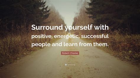 Robert Cheeke Quote Surround Yourself With Positive Energetic