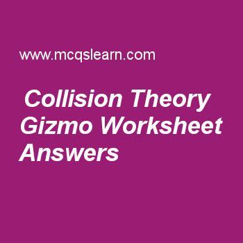 We would like to show you a description here but the site won't allow us. Collision Theory Gizmo Worksheet Answers - Collision ...