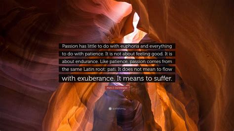 Mark Z Danielewski Quote Passion Has Little To Do With Euphoria And