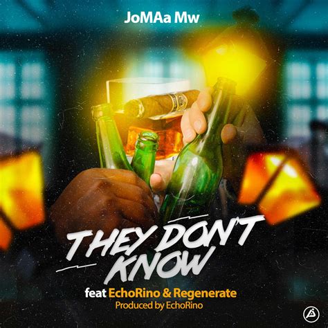 They dont know by JoMAa Mw ft EchoRino and Regenerate