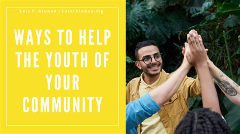 Ways To Help The Youth Of Your Community Luis F Aleman Community