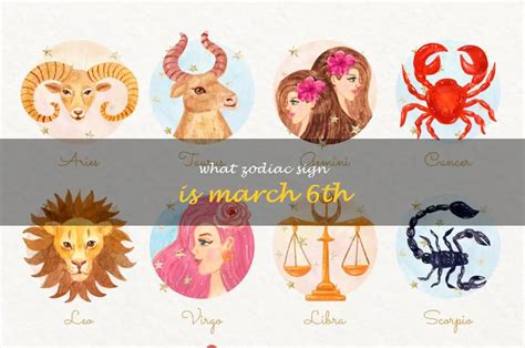 Discover Your Zodiac Sign If You Were Born On March 6th Shunspirit