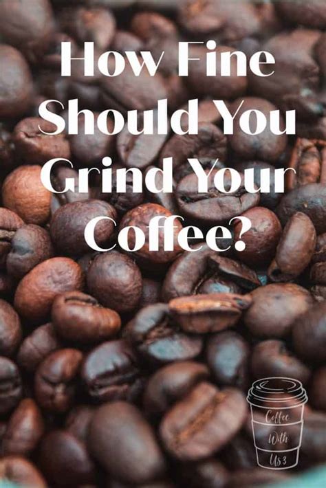 How Fine Should You Grind Your Coffee Coffee With Us 3