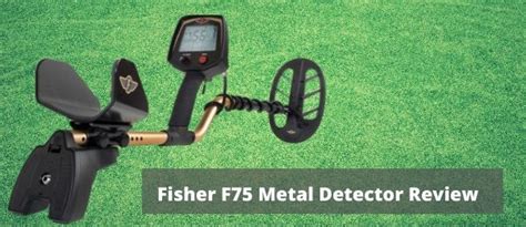 Fisher F75 Metal Detector Review Ultimate Guide