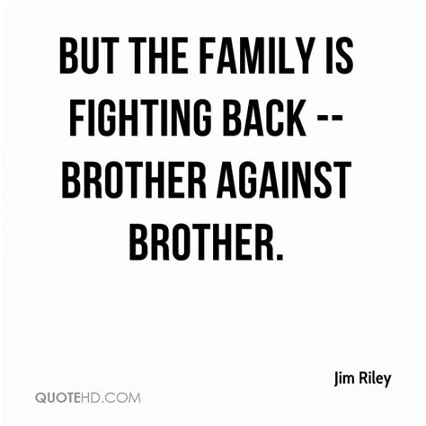 To make us realize (myself included) that having a brother is worth tons of gold. Jim Riley Quotes | QuoteHD