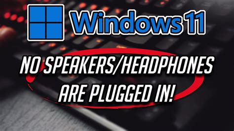 Fix “no Speakers Or Headphones Are Plugged In” In Windows 11 Youtube