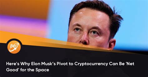 Heres Why Elon Musks Pivot To Cryptocurrency Can Be ‘net Good For