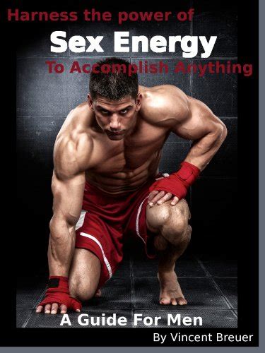 Free Ebook Harness The Power Of Sex Energy To Accomplish Anything A
