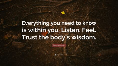 Dan Millman Quote “everything You Need To Know Is Within You Listen
