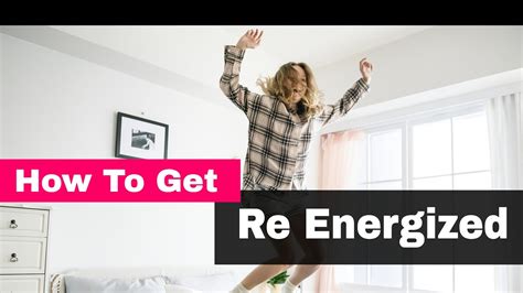 How To Get Re Energized How To Be Re Energize Youtube