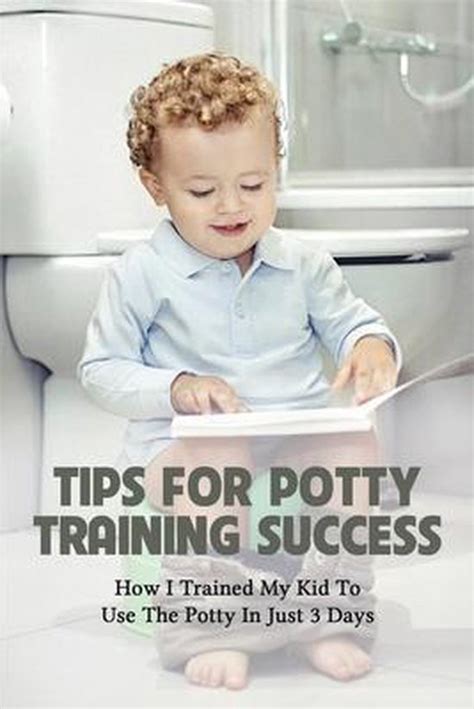 Tips For Potty Training Success How I Trained My Kid To Use The Potty