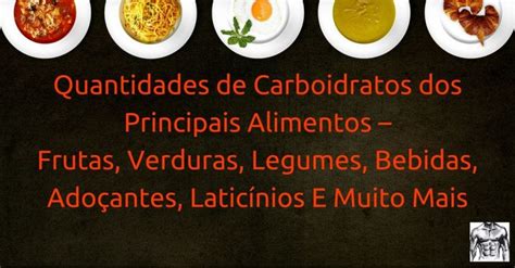Quantidade De Carboidratos Dos Principais Alimentos Tabela Grátis