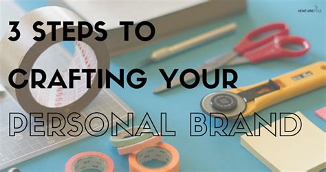 3 Steps To Crafting Your Personal Brand Venturefizz
