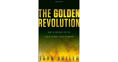 The Golden Revolution How To Prepare For The Coming Global Gold