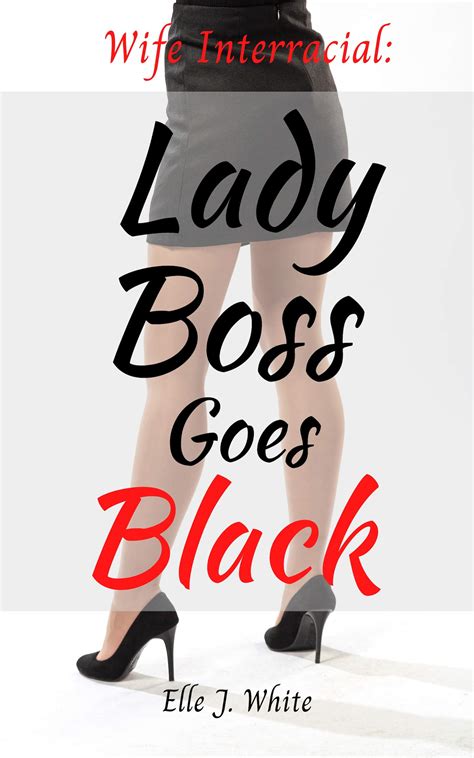 Wife Interracial Lady Boss Goes Black Cheating Wife Interracial Story By Elle J White Goodreads