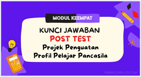 Jawaban Post Test Modul Projek Penguatan Profil Pelajar Pancasila Modul Ajar Kurikulum Merdeka