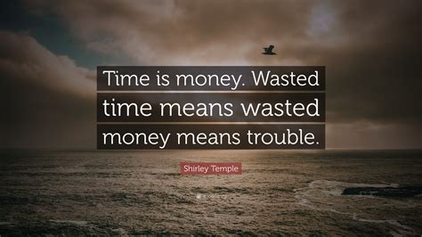Shirley Temple Quote “time Is Money Wasted Time Means Wasted Money
