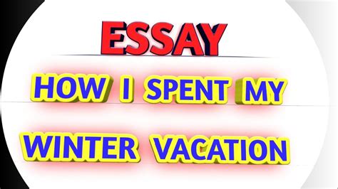 Essay On How I Spent My Winter Vacation Youtube