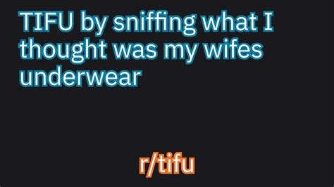 Tifu By Sniffing What I Thought Was My Wifes Underwear Youtube