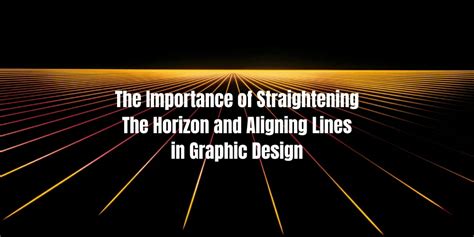 The Importance Of Straightening The Horizon And Aligning Lines