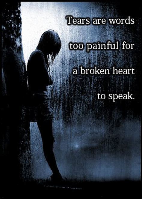 Tears Are Words Too Painful For A Broken Heart To Speak Pictures