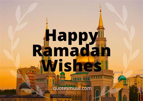 It is an excellent opportunity for all muslims ummah to purify their mind, body, heart and soul by fasting and praying. Happy Ramadan Wishes, Quotes and Greetings - Quotes Muse