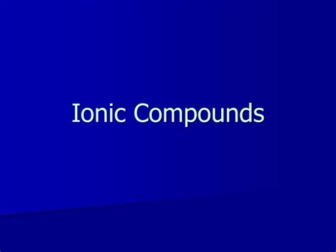Ppt Ionic Compounds Powerpoint Presentation Free Download Id9494698