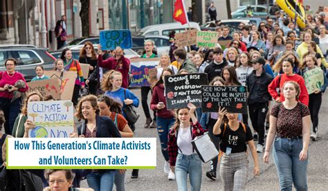 How This Generation S Climate Activists And Volunteers Can Take Action