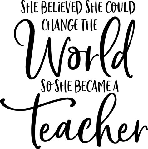 She Believed She Could Change The World Teaching Quotes Inspirational