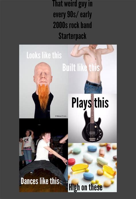 That Weird Guy In Every 90s Early 2000s Rock Band Starterpack R