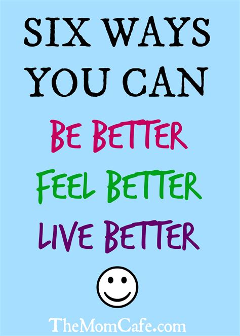 Six Ways You Can Be Better, Feel Better, Live Better