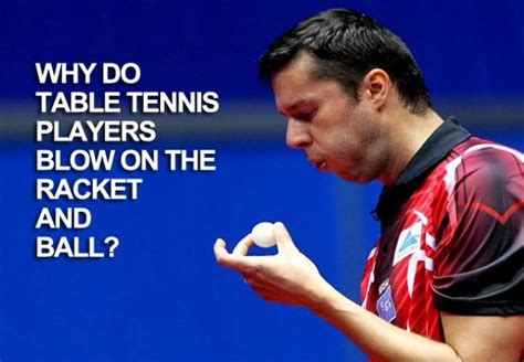 Why Do Table Tennis Players Blow On The Racket And Ball Table Tennis