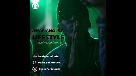 Amapiano Is A Lifestyle Festive Edition Vol2 Youtube