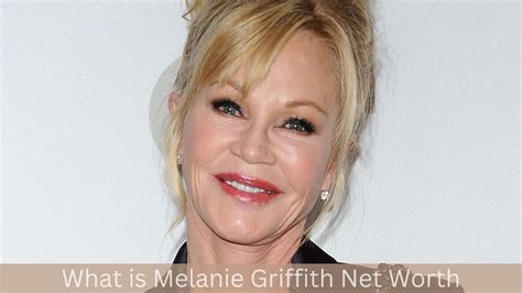 Melanie Griffith Net Worth The Working Girl Owns Million Therichnetworth