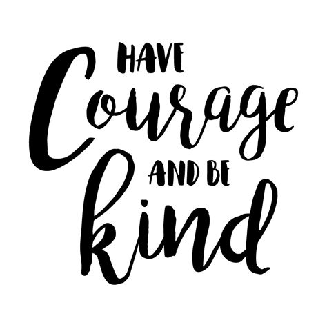 Have Courage And Be Kind Quote Have Courage And Be Kind Wall Quotes