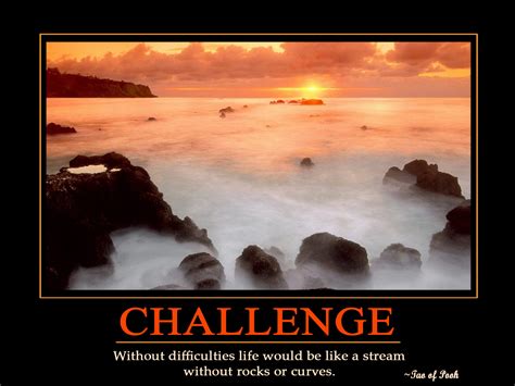 You may be worried about uncertainties in the economy, serious medical problems, family issues, losing your job, having a negative investment portfolio, or perhaps you just worry i have compiled these unique 61 poems and inspirational quotes about life and struggles. Inspirational Quotes On Life Challenges. QuotesGram